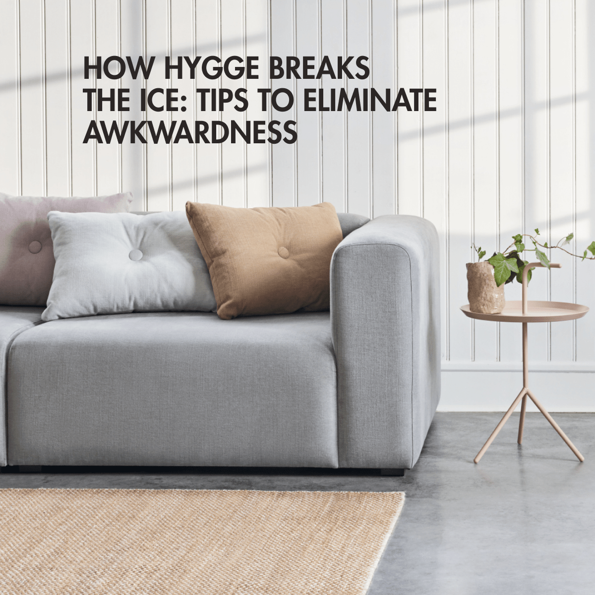 How Hygge breaks the Ice: Tips to eliminate awkwardness - Skandium London